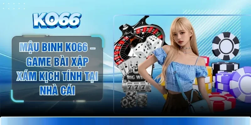 Mậu Binh KO66 – Game Bài Xập Xám Kịch Tính Tại Nhà Cái 1 Mậu Binh KO66 – Game Bài Xập Xám Kịch Tính Tại Nhà Cái