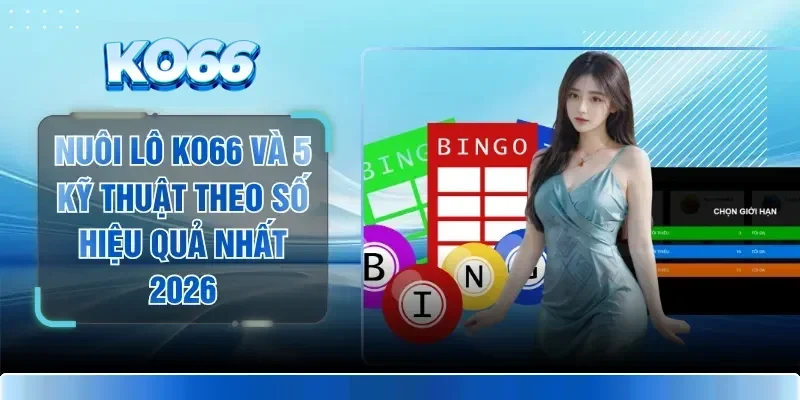 Nuôi Lô KO66 Và 5 Kỹ Thuật Theo Số Hiệu Quả Nhất 2026 1 Nuôi Lô KO66 Và 5 Kỹ Thuật Theo Số Hiệu Quả Nhất 2026